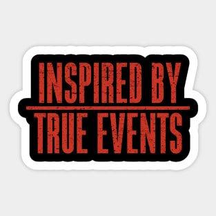 Inspired by True Events Sticker